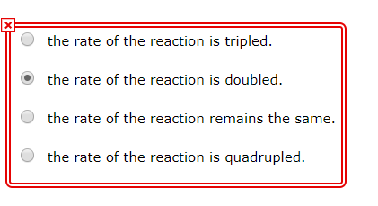the rate of the reaction is tripled. the rate of the reaction is doubled. the rate of the reaction remains the same. O the ra