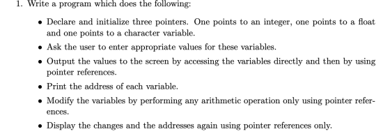 1. Write a program which does the following: Declare and initialize three pointers. One points to an integer, one points to a