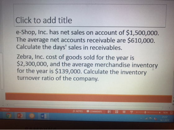 Click to add title e-Shop, Inc. has net sales on account of $1,500,000. The average net accounts receivable are $610,000. Cal