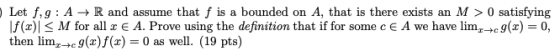 Let f.9: A + R and assume that f is a bounded on A, that is there exists an M > 0 satisfying \,f(x) < M for all 2 E A. Prove