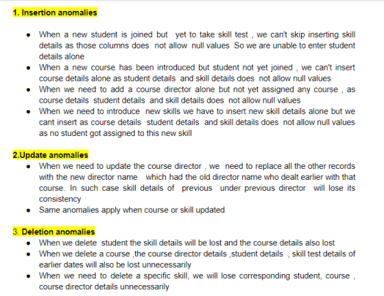 1. Insertion anomalies When a new student is joined but yet to take skill test, we cant skip inserting skill details as thos