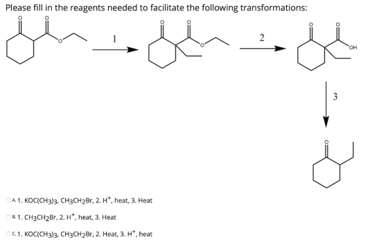 Please fill in the reagents needed to facilitate the following transformations: .حمير.م CA1. KOc(CH33, CH3CH2Br, 2. Hl, heat,