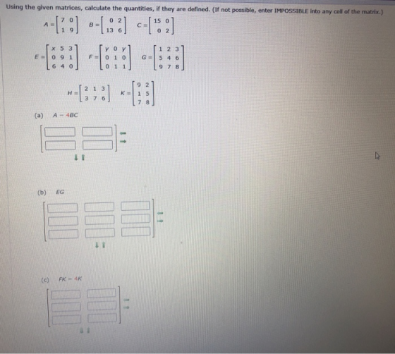 Using the given matrices, calculate the quantities, if they are defined. (If not possible, enter IMPOSSIBLE into any cell of