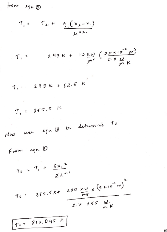from ean ③ T: Tz + q. (x₂-x.) k oz. 7. T. 293 K + 2956 • home 10 2.5 XID 0.8 W m.k T.: 293k + 62.5k K . : 355.5 determine to