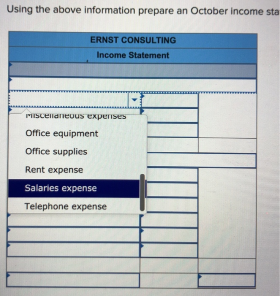 Using the above information prepare an October income sta ERNST CONSULTING Income Statement Miscellaneous expenses Office equ