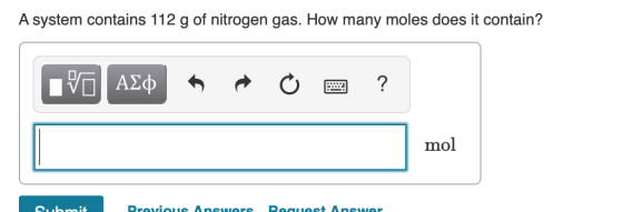 A system contains 112 g of nitrogen gas. How many moles does it contain? mol