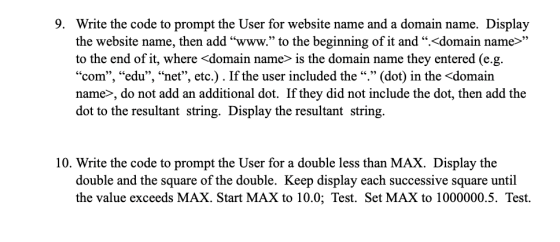 9. Write the code to prompt the User for website name and a domain name. Display the website name, then add “www.” to the beg