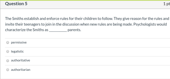 Question 5 1pt The Smiths establish and enforce rules for their children to follow. They give reason for the rules and invite