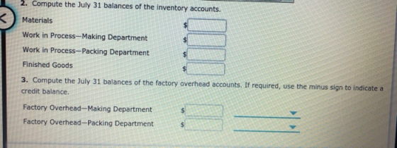 2. Compute the July 31 balances of the inventory accounts. < Materials Work in Process-Making Department Work in Process --Pa