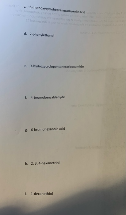 C. 3-methoxycycloheptanecarboxylic acid d. 2-phenylethanol e. 3-hydroxycyclopentanecarboxamide f. 4-bromobenzaldehyde g. 6-br