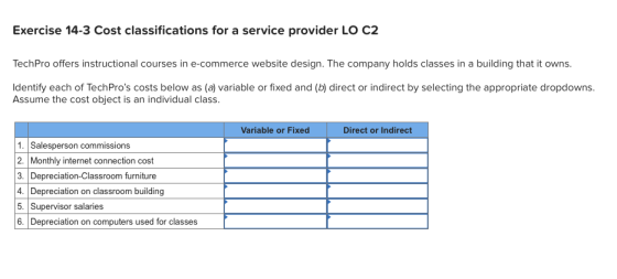 Exercise 14-3 Cost classifications for a service provider LO C2 TechPro offers instructional courses in e-commerce website de