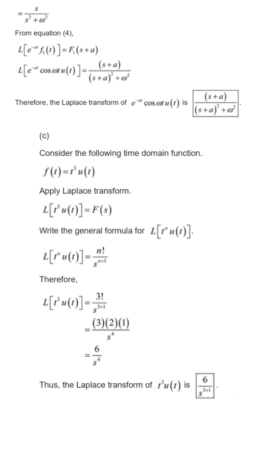 S From equation (4) L[e] (a) wu()]= (s+a) (s+a) coS at (s+a) Therefore, the Laplace transform of e costu(1) 1 s+a} + o is (с)