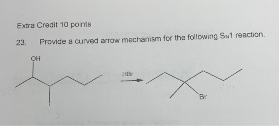 Extra Credit 10 points 23. Provide a curved arrow mechanism for the following Sn1 reaction. OH HBO