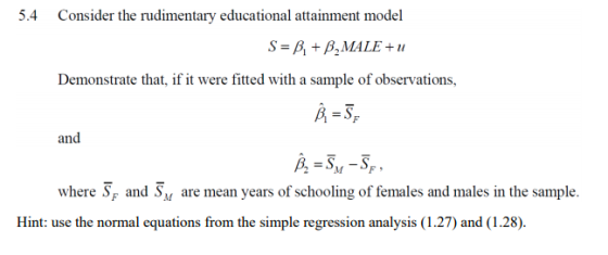 5.4 Consider the rudimentary educational attainment model S = B. + B, MALE+ Demonstrate that, if it were fitted with a sample