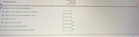 Interest expense $47,760 Assuming that long-term investments totaled $2,862,000 throughout the year and that total assets wer