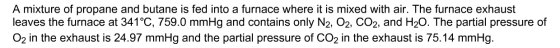 A mixture of propane and butane is fed into a furnace where it is mixed with air. The furnace exhaust leaves the furnace at 3
