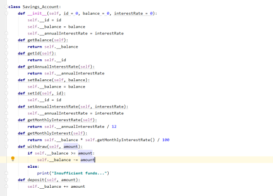 class Savings Account: def __init__(self, id = 0, balance = 0, interestRate = 0): self._id = id self. __balance = balance sel