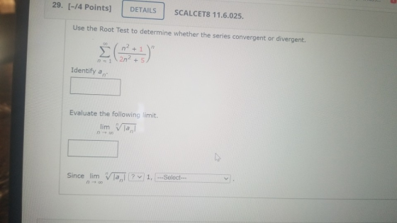 29. [-14 Points] DETAILS SCALCET8 11.6.025. Use the Root Test to determine whether the series convergent or divergent. 00 n2