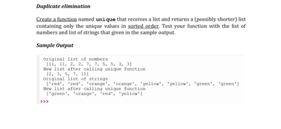Duplicate elimination Create a function named unique that receives a list and returns a (possibly shorter) list containing on