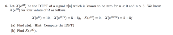 6. Let X(e2) be the DTFT of a signal nl which is known to be zero for n < 0 and n > 3. We know X(eim) for four values of N as