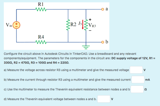 R1 Vin {R2 13|VRS R4 ob Configure the circuit above in Autodesk Circuits in TinkerCAD. Use a breadboard and any relevant comp