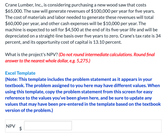 Crane Lumber, Inc., is considering purchasing a new wood saw that costs $65,000. The saw will generate revenues of $100,000 p