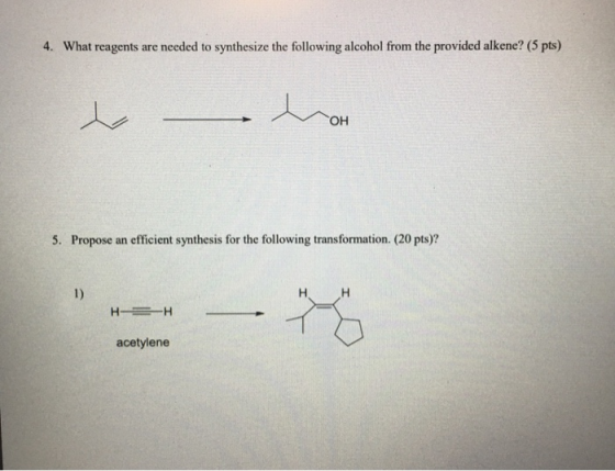 4. What reagents are needed to synthesize the following alcohol from the provided alkene? (5 pts) to o to 5. Propose an effic