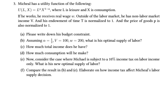 3. Micheal has a utility function of the following: U(L, X) = Lº X1-a, where L is leisure and X is consumption. If he works,
