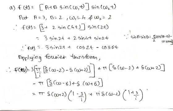 i sin Asin B- ICOSCA-B)- 2 10 SCAMB] a) fits = [A+B sinco,t ] sin(at) Put A=3, B= 2 Wish & W2 = 2 - fets= + 2 sin Cht)] since