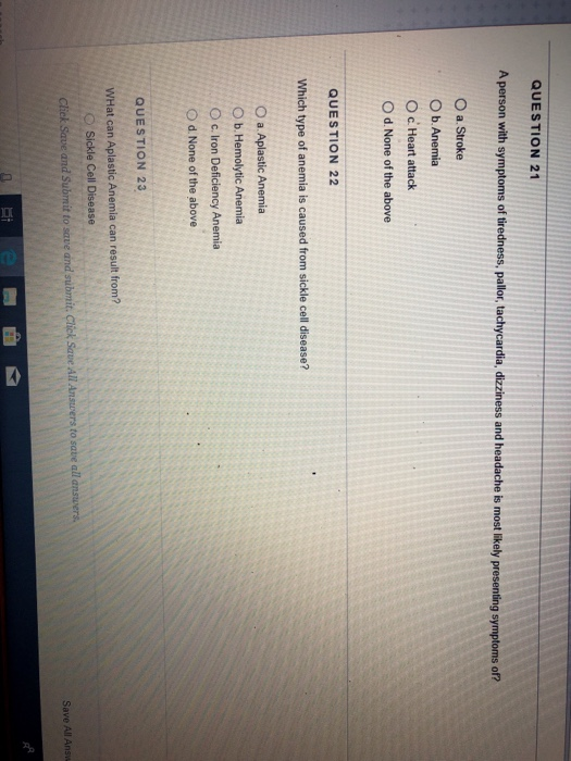 QUESTION 21 A person with symptoms of tiredness, pallor, tachycardia, dizziness and headache is most likely presenting sympto