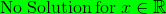\mathrm{No\:Solution\:for}\:x\in \mathbb{R}