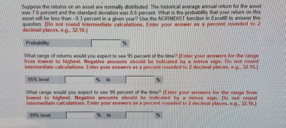 Suppose the returns on an asset are normally distributed The historical average annual return for the asset was 76 percent an