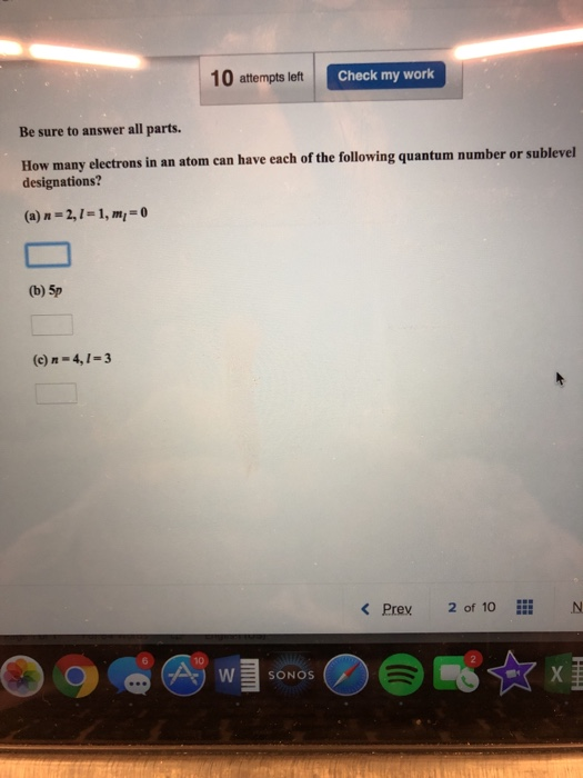 10 attempts left Check my work Be sure to answer all parts. How many electrons in an atom can have each of the following quan