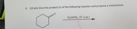 (10 pts) Give the product (s) of the following reaction and propose a mechanism. 4. H2NNH2, H (cat.)
