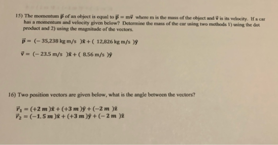 15) The momentum p of an object is equal to p = my where m is the mass of the object and is its velocity. If a car has a mome