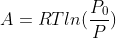 A=RTln(\frac{P_{0}}{P})