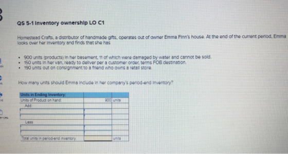 QS 5.1 Inventory ownership LO C1 Homestead Crafts, a distributor of handmade gifts, operates out of owner Emma Finns house.