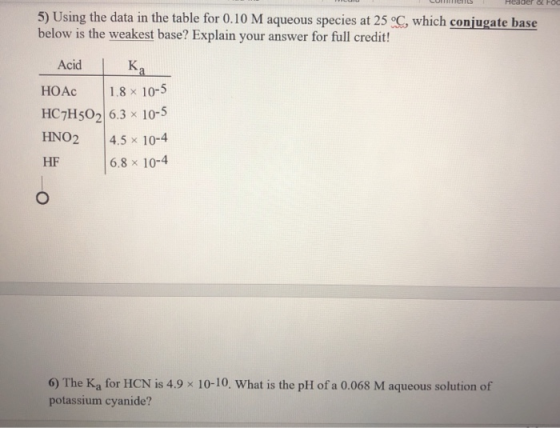 Header & FO 5) Using the data in the table for 0.10 M aqueous species at 25°C, which conjugate base below is the weakest base