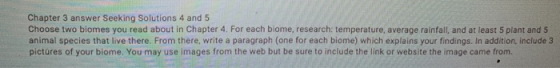 Chapter 3 answer Seeking Solutions 4 and 5 Choose two biomes you read about in Chapter 4. For each biome, research: temperatu