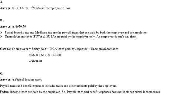 Answer: b. FUTA tax Federal Unemployment Tax Answer: a. $650.70 ► Social Security tax and Medicare tax are the payroll taxes