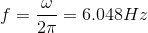 f = ー= 6.048Hz