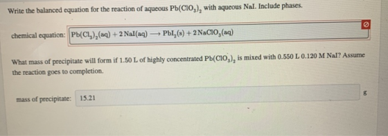 Write the balanced equation for the reaction of aqueous Pb(CIO), with aqueous Nal. Include phases. chemical equation: Pb(Cl),