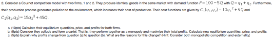 2. Consider a Cournot competition model with two firms, 1 and 2. They produce identical goods in the same market with demand