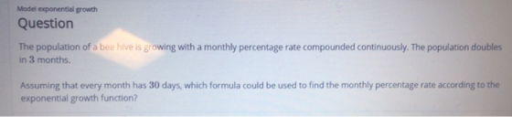 Model exponential growth Question The population of a bee hive is growing with a monthly percentage rate compounded continuou