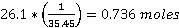 1 26.1 = 0.736 moles a5 45.