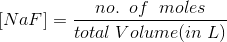 [NaF]=\frac{no.\;\;of\;\; moles}{total \;Volume (in\;L)}