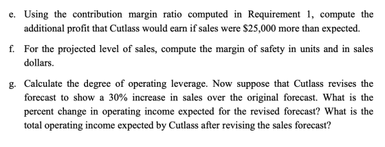 e. Using the contribution margin ratio computed in Requirement 1, compute the additional profit that Cutlass would earn if sa