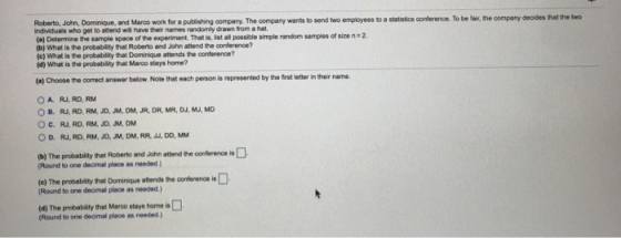 Roberto, John, Dominique, and Marco work for a publishing company. The company wants to send two employees to a statistics co
