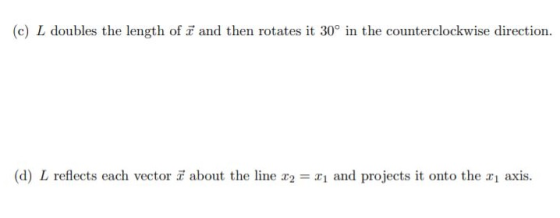 (c) L doubles the length of t and then rotates it 30° in the counterclockwise direction. (d) L reflects each vector 7 about t