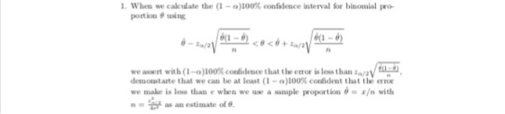1. When we calculate the (1-a)100% confidence interval for binomial pro- portion θ using P8 we as ert with (1-o)100% cottidence that the error is loss than :oAVeud. demontate that we can be at least (1-0)00% confident that the error we make is less than e when we use a sample proportion e-z/n with n = 꼽 as an estimate of θ.